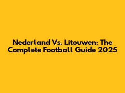 Nederland Vs. Litouwen: The Complete Football Guide 2025