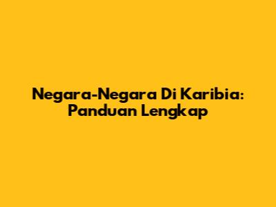 Negara-Negara Di Karibia: Panduan Lengkap