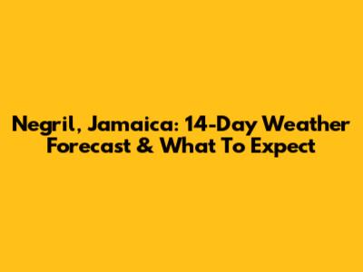 Negril, Jamaica: 14-Day Weather Forecast & What To Expect