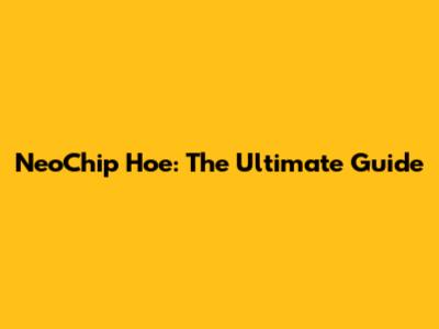 NeoChip Hoe: The Ultimate Guide