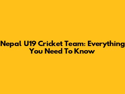 Nepal U19 Cricket Team: Everything You Need To Know