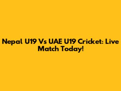 Nepal U19 Vs UAE U19 Cricket: Live Match Today!