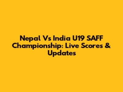 Nepal Vs India U19 SAFF Championship: Live Scores & Updates
