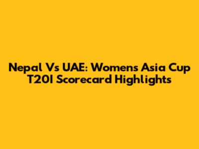 Nepal Vs UAE: Women's Asia Cup T20I Scorecard Highlights