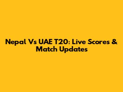 Nepal Vs UAE T20: Live Scores & Match Updates