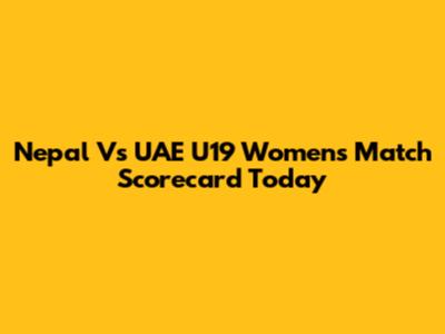 Nepal Vs UAE U19 Women's Match Scorecard Today