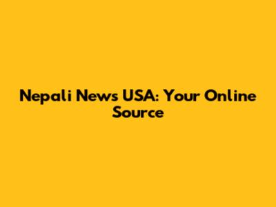 Nepali News USA: Your Online Source