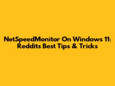 NetSpeedMonitor On Windows 11: Reddit's Best Tips & Tricks