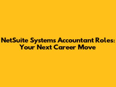 NetSuite Systems Accountant Roles: Your Next Career Move
