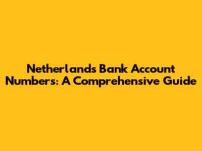 Netherlands Bank Account Numbers: A Comprehensive Guide