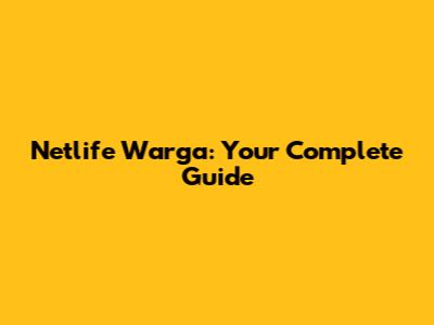 Netlife Warga: Your Complete Guide