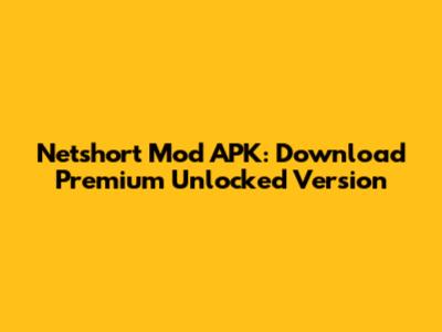 Netshort Mod APK: Download Premium Unlocked Version