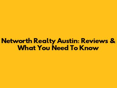 Networth Realty Austin: Reviews & What You Need To Know