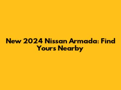 New 2024 Nissan Armada: Find Yours Nearby