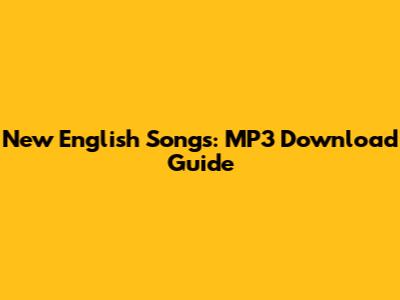 New English Songs: MP3 Download Guide