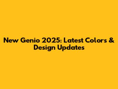 New Genio 2025: Latest Colors & Design Updates