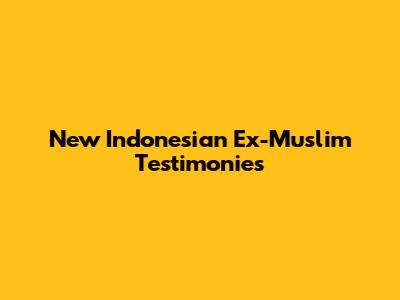 New Indonesian Ex-Muslim Testimonies