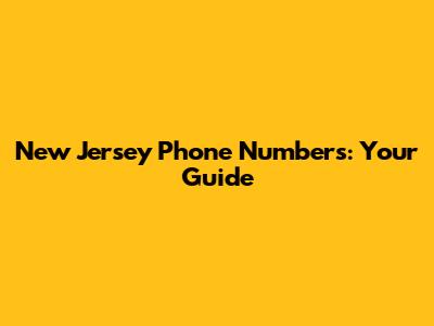 New Jersey Phone Numbers: Your Guide