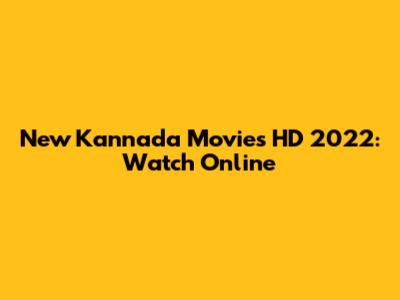 New Kannada Movies HD 2022: Watch Online