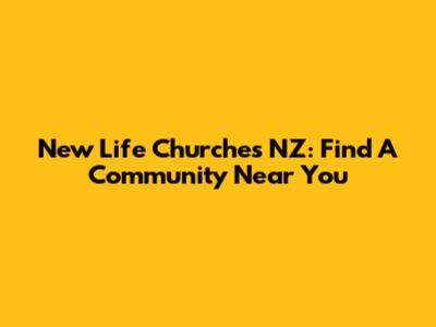 New Life Churches NZ: Find A Community Near You