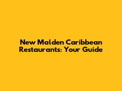New Malden Caribbean Restaurants: Your Guide