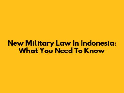 New Military Law In Indonesia: What You Need To Know