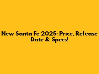 New Santa Fe 2025: Price, Release Date & Specs!