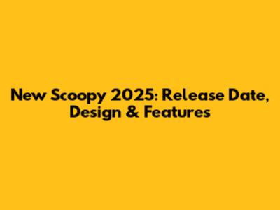New Scoopy 2025: Release Date, Design & Features