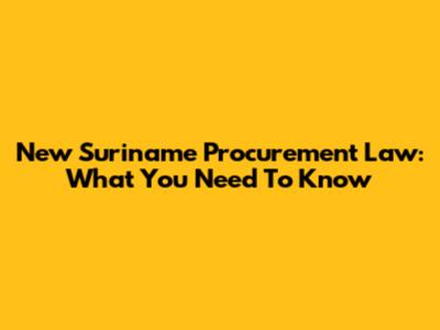 New Suriname Procurement Law: What You Need To Know