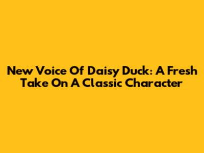 New Voice Of Daisy Duck: A Fresh Take On A Classic Character