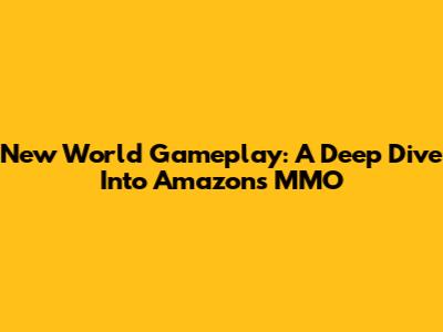 New World Gameplay: A Deep Dive Into Amazon's MMO