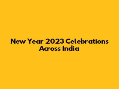 New Year 2023 Celebrations Across India