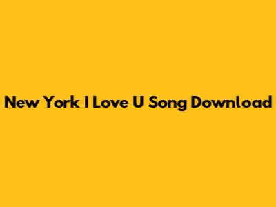 New York I Love U Song Download