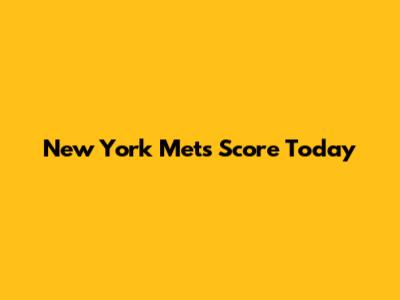 New York Mets Score Today