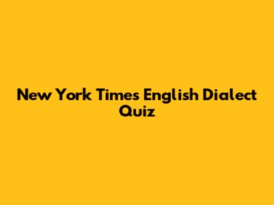 New York Times English Dialect Quiz