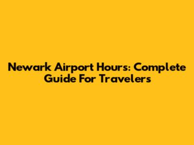 Newark Airport Hours: Complete Guide For Travelers