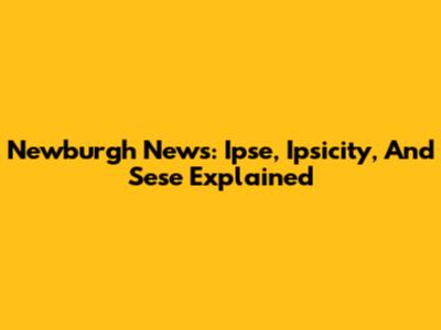 Newburgh News: Ipse, Ipsicity, And Sese Explained