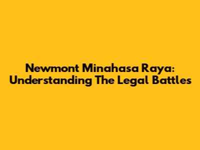 Newmont Minahasa Raya: Understanding The Legal Battles