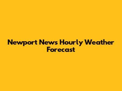 Newport News Hourly Weather Forecast