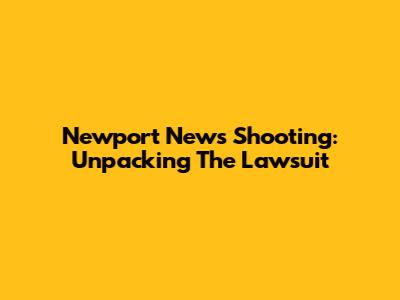 Newport News Shooting: Unpacking The Lawsuit