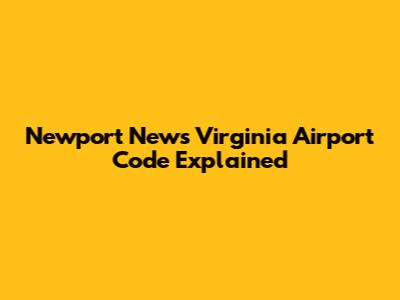 Newport News Virginia Airport Code Explained