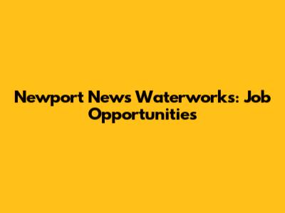 Newport News Waterworks: Job Opportunities