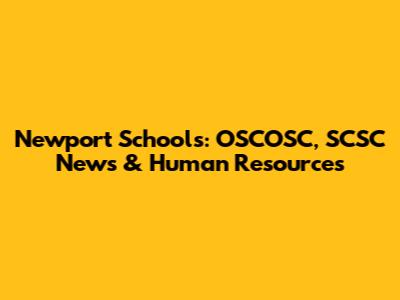 Newport Schools: OSCOSC, SCSC News & Human Resources
