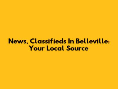 News, Classifieds In Belleville: Your Local Source