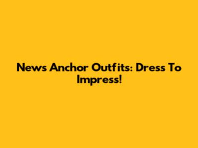 News Anchor Outfits: Dress To Impress!
