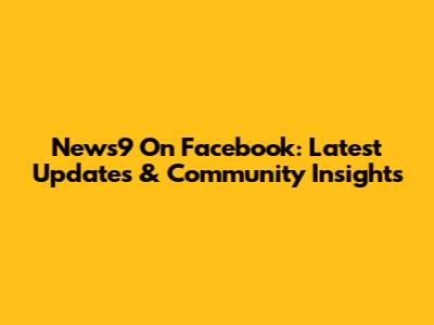 News9 On Facebook: Latest Updates & Community Insights