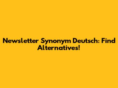 Newsletter Synonym Deutsch: Find Alternatives!
