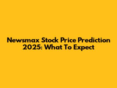 Newsmax Stock Price Prediction 2025: What To Expect