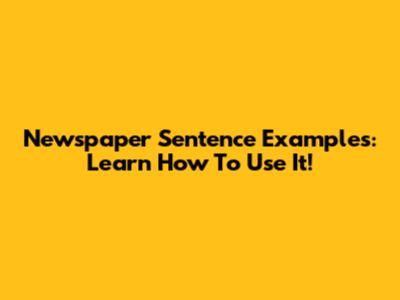 Newspaper Sentence Examples: Learn How To Use It!