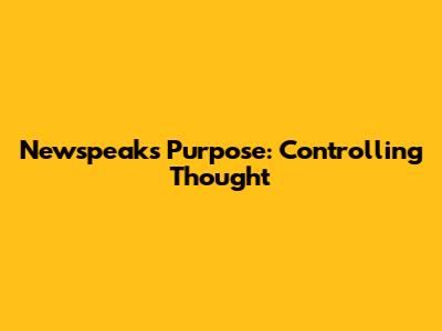 Newspeak's Purpose: Controlling Thought